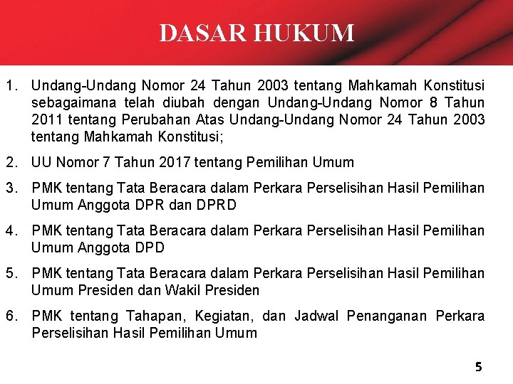 DASAR HUKUM 1. Undang-Undang Nomor 24 Tahun 2003 tentang Mahkamah Konstitusi sebagaimana telah diubah