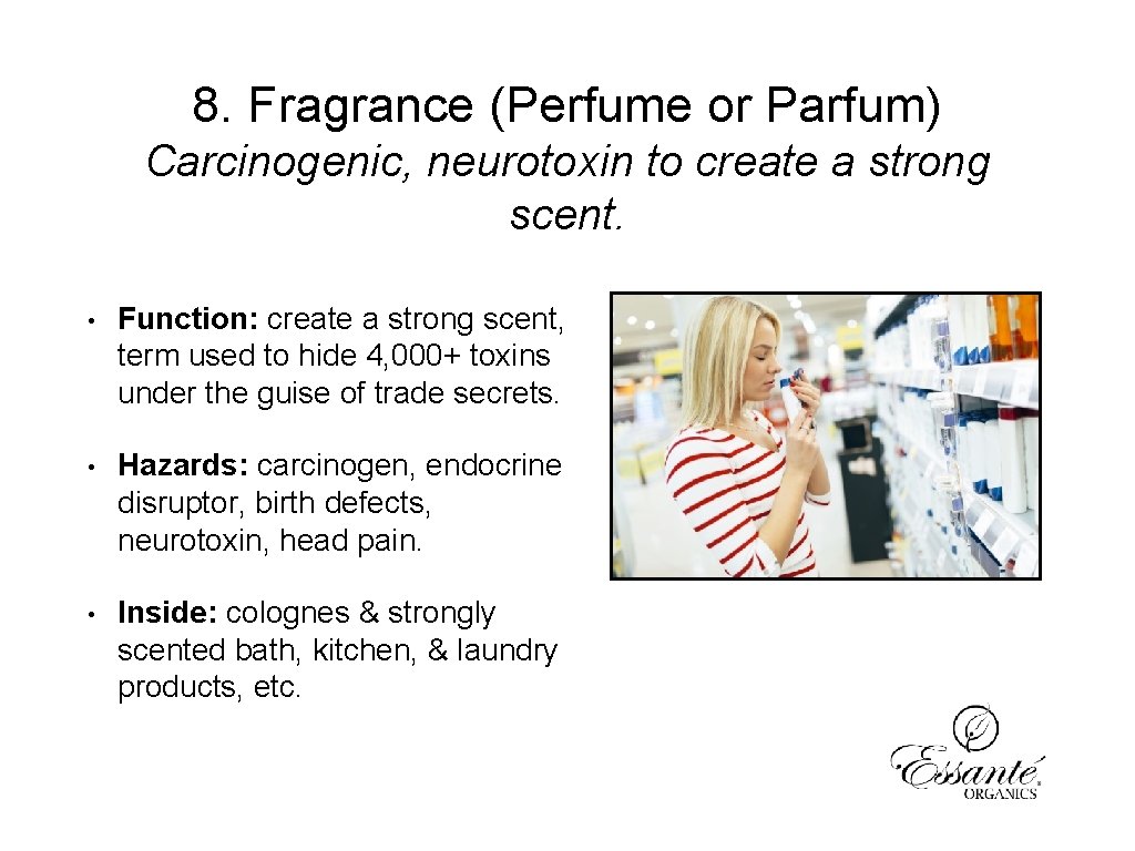 8. Fragrance (Perfume or Parfum) Carcinogenic, neurotoxin to create a strong scent. • Function: