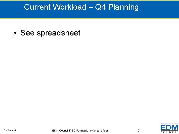 Current Workload – Q 4 Planning • See spreadsheet Confidential EDM-Council/FIBO Foundations Content Team