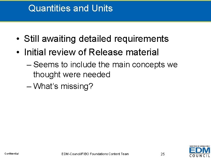 Quantities and Units • Still awaiting detailed requirements • Initial review of Release material