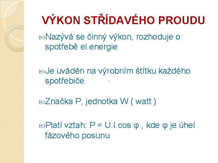 VÝKON STŘÍDAVÉHO PROUDU Nazývá se činný výkon, rozhoduje o spotřebě el. energie Je uváděn