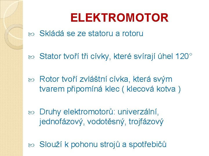ELEKTROMOTOR Skládá se ze statoru a rotoru Stator tvoří tři cívky, které svírají úhel