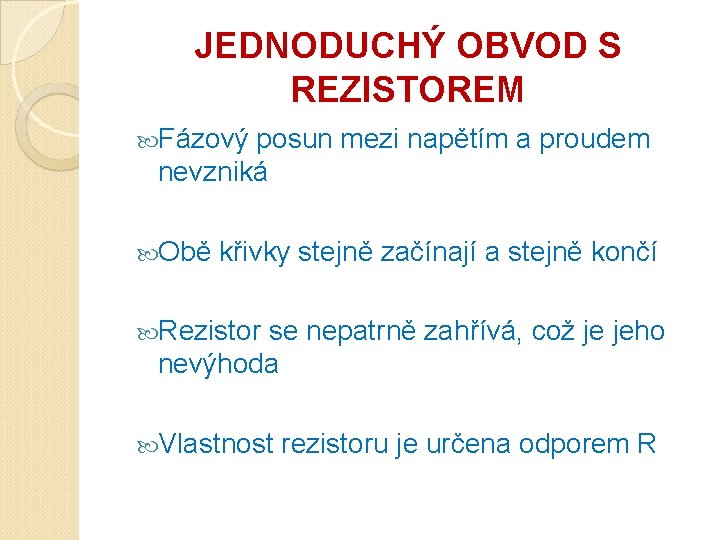 JEDNODUCHÝ OBVOD S REZISTOREM Fázový posun mezi napětím a proudem nevzniká Obě křivky stejně