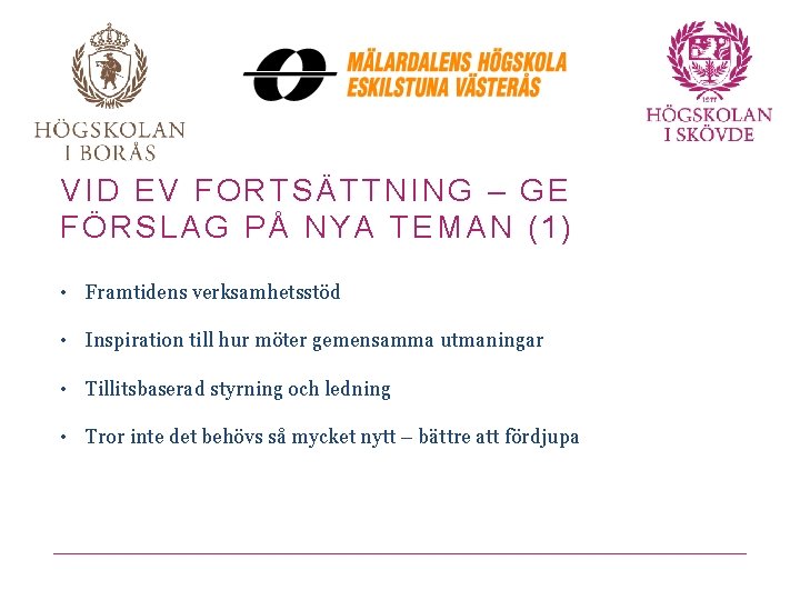 VID EV FORTSÄTTNING – GE FÖRSLAG PÅ NYA TEMAN (1) • Framtidens verksamhetsstöd •