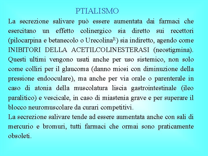 PTIALISMO La secrezione salivare può essere aumentata dai farmaci che esercitano un effetto colinergico