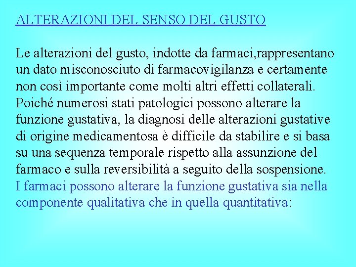 ALTERAZIONI DEL SENSO DEL GUSTO Le alterazioni del gusto, indotte da farmaci, rappresentano un