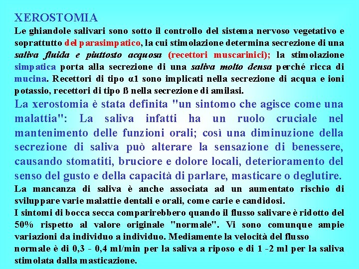 XEROSTOMIA Le ghiandole salivari sono sotto il controllo del sistema nervoso vegetativo e soprattutto