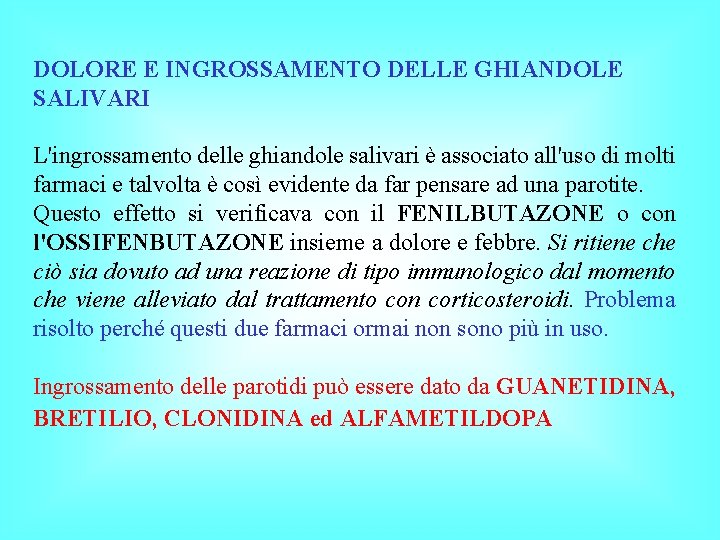 DOLORE E INGROSSAMENTO DELLE GHIANDOLE SALIVARI L'ingrossamento delle ghiandole salivari è associato all'uso di