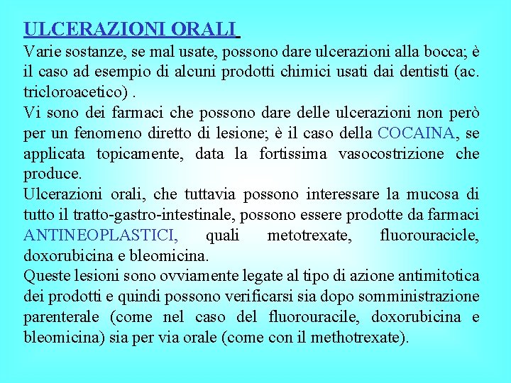 ULCERAZIONI ORALI Varie sostanze, se mal usate, possono dare ulcerazioni alla bocca; è il