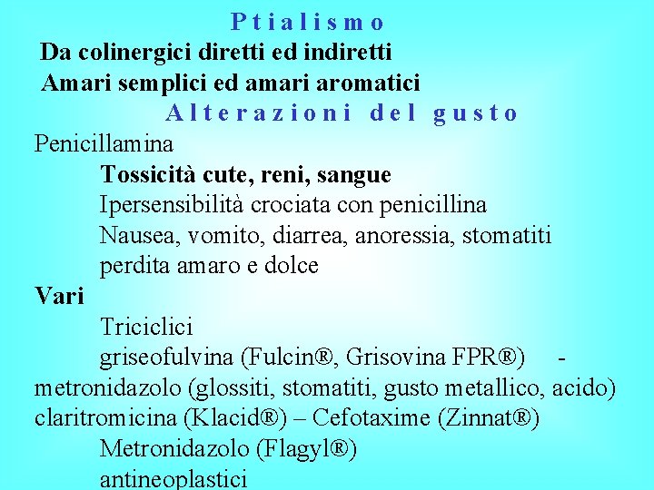 Ptialismo Da colinergici diretti ed indiretti Amari semplici ed amari aromatici Alterazioni del gusto