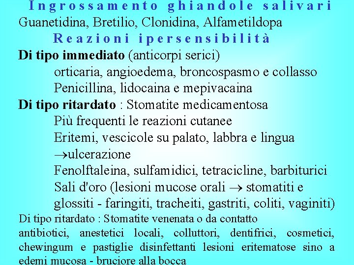 Ingrossamento ghiandole salivari Guanetidina, Bretilio, Clonidina, Alfametildopa Reazioni ipersensibilità Di tipo immediato (anticorpi serici)