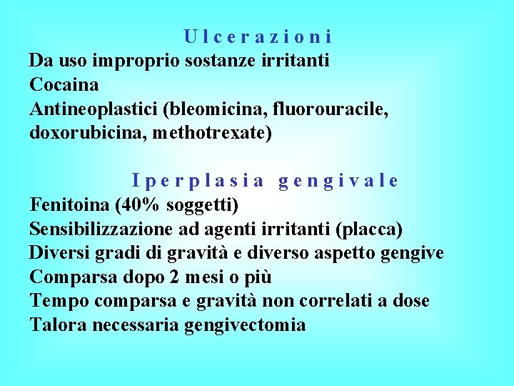 Ulcerazioni Da uso improprio sostanze irritanti Cocaina Antineoplastici (bleomicina, fluorouracile, doxorubicina, methotrexate) Iperplasia gengivale