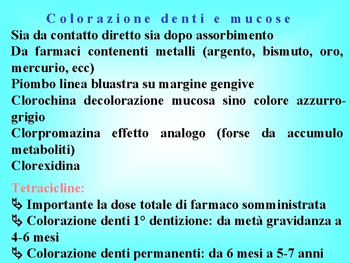 Colorazione denti e mucose Sia da contatto diretto sia dopo assorbimento Da farmaci contenenti