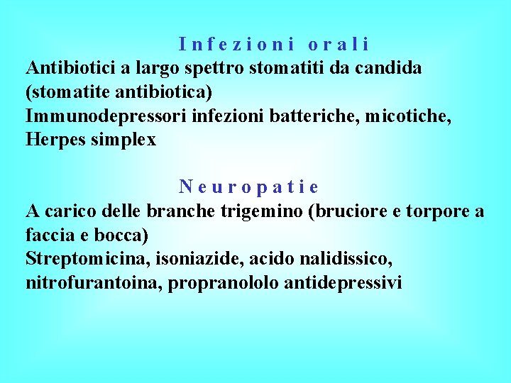 Infezioni orali Antibiotici a largo spettro stomatiti da candida (stomatite antibiotica) Immunodepressori infezioni batteriche,