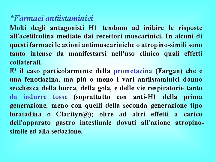 *Farmaci antiistaminici Molti degli antagonisti H 1 tendono ad inibire le risposte all'acetilcolina mediate