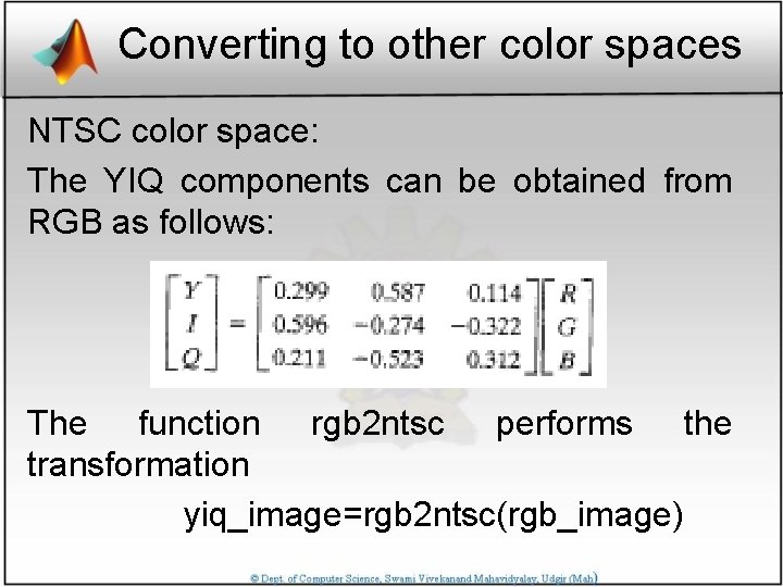Converting to other color spaces NTSC color space: The YIQ components can be obtained