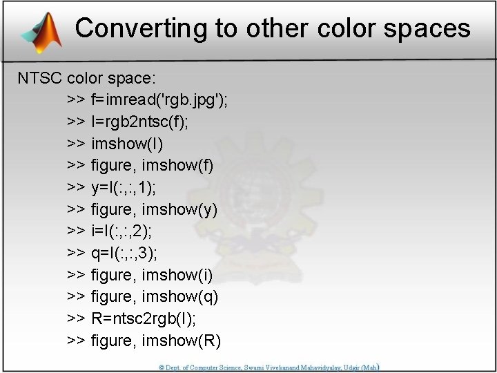 Converting to other color spaces NTSC color space: >> f=imread('rgb. jpg'); >> I=rgb 2