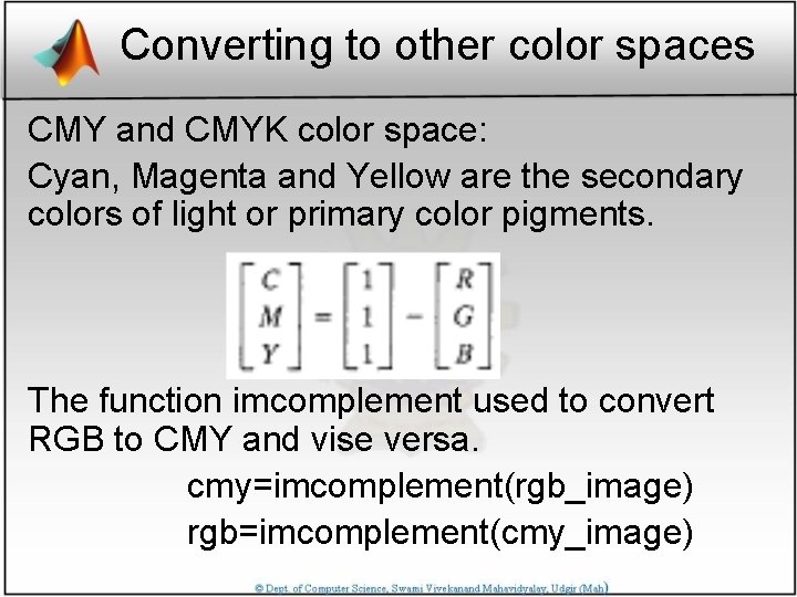 Converting to other color spaces CMY and CMYK color space: Cyan, Magenta and Yellow