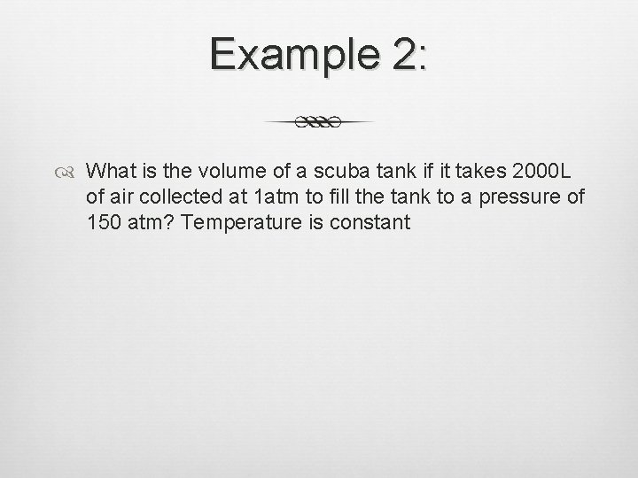 Example 2: What is the volume of a scuba tank if it takes 2000