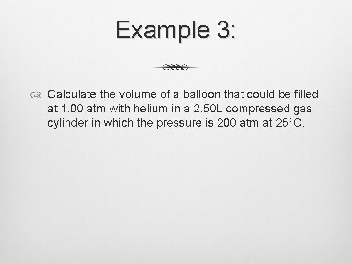 Example 3: Calculate the volume of a balloon that could be filled at 1.