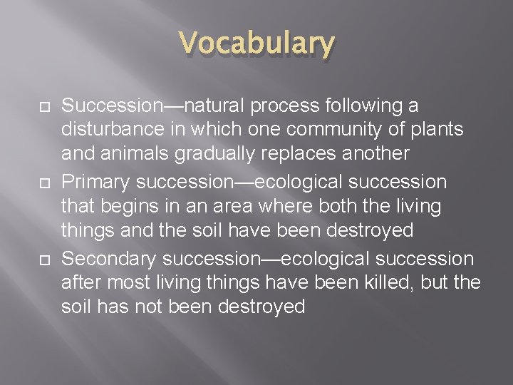 Vocabulary Succession—natural process following a disturbance in which one community of plants and animals