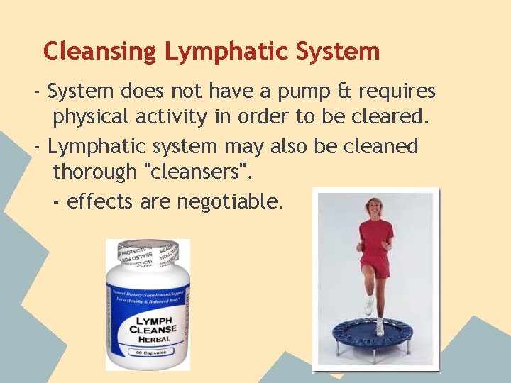 Cleansing Lymphatic System - System does not have a pump & requires physical activity