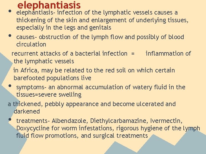  • elephantiasis- infection of the lymphatic vessels causes a thickening of the skin
