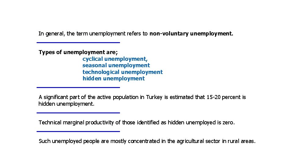 In general, the term unemployment refers to non-voluntary unemployment. Types of unemployment are; cyclical