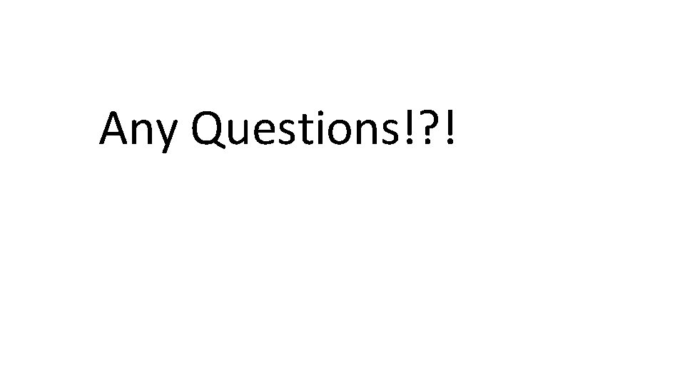 Any Questions!? ! 
