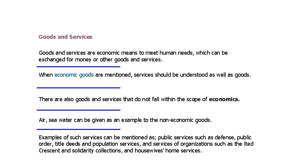 Goods and Services Goods and services are economic means to meet human needs, which