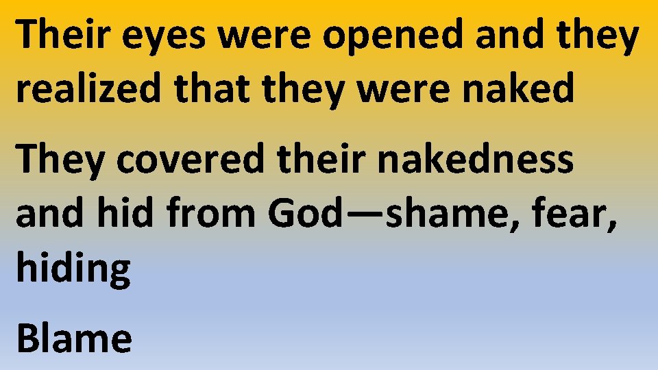 Their eyes were opened and they realized that they were naked They covered their