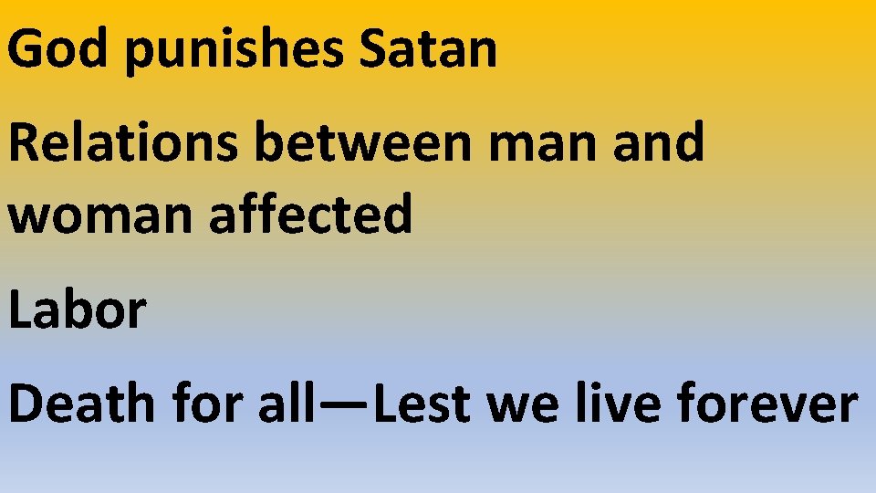 God punishes Satan Relations between man and woman affected Labor Death for all—Lest we