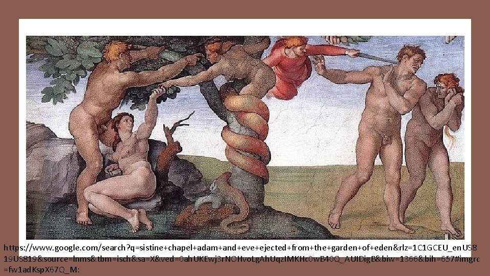 https: //www. google. com/search? q=sistine+chapel+adam+and+eve+ejected+from+the+garden+of+eden&rlz=1 C 1 GCEU_en. US 8 19 US 819&source=lnms&tbm=isch&sa=X&ved=0 ah.