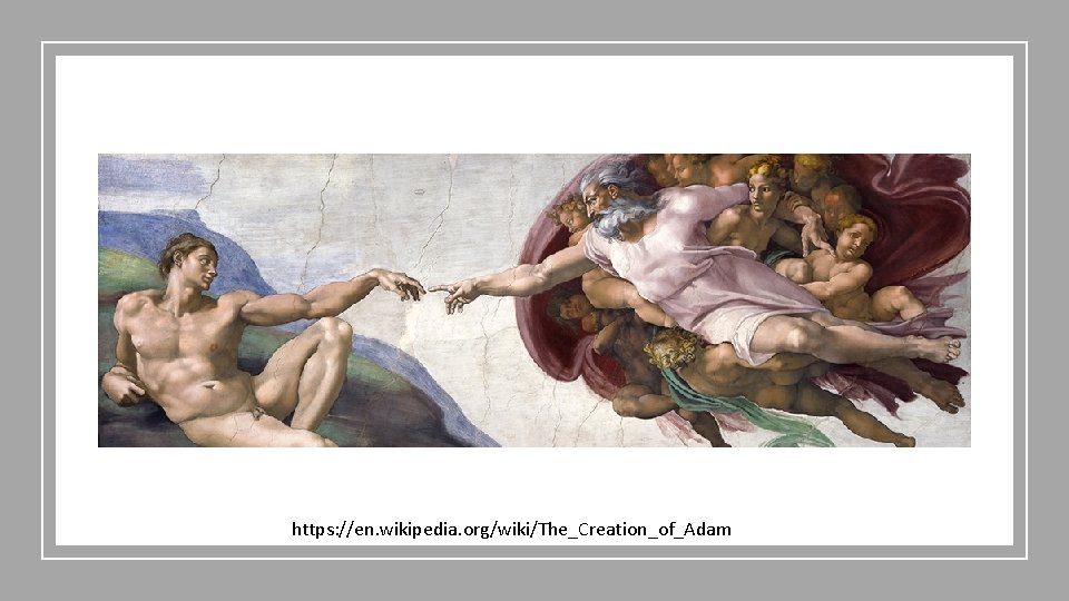 https: //en. wikipedia. org/wiki/The_Creation_of_Adam 