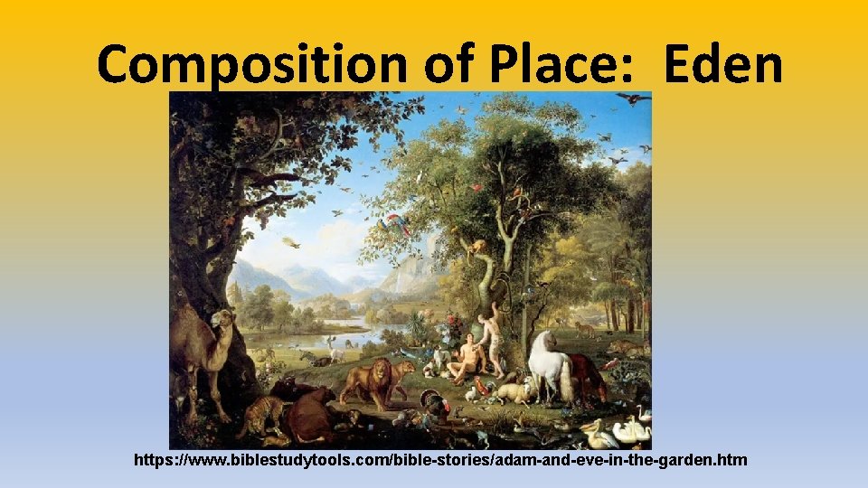 Composition of Place: Eden https: //www. biblestudytools. com/bible-stories/adam-and-eve-in-the-garden. htm 