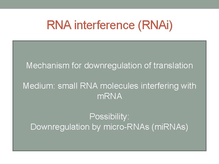 RNA interference (RNAi) Mechanism for downregulation of translation Medium: small RNA molecules interfering with RNA interference (RNAi) Mechanism for downregulation of translation Medium: small RNA molecules interfering with
