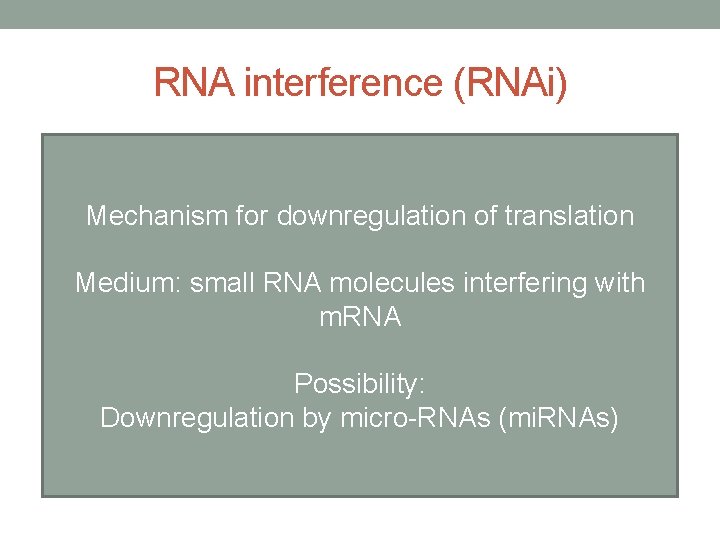 RNA interference (RNAi) Mechanism for downregulation of translation Medium: small RNA molecules interfering with