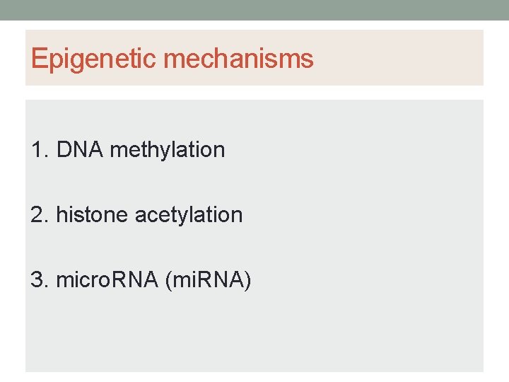 Epigenetic mechanisms 1. DNA methylation 2. histone acetylation 3. micro. RNA (mi. RNA) 