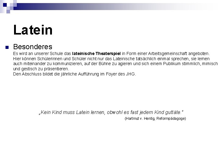 Latein n Besonderes Es wird an unserer Schule das lateinische Theaterspiel in Form einer