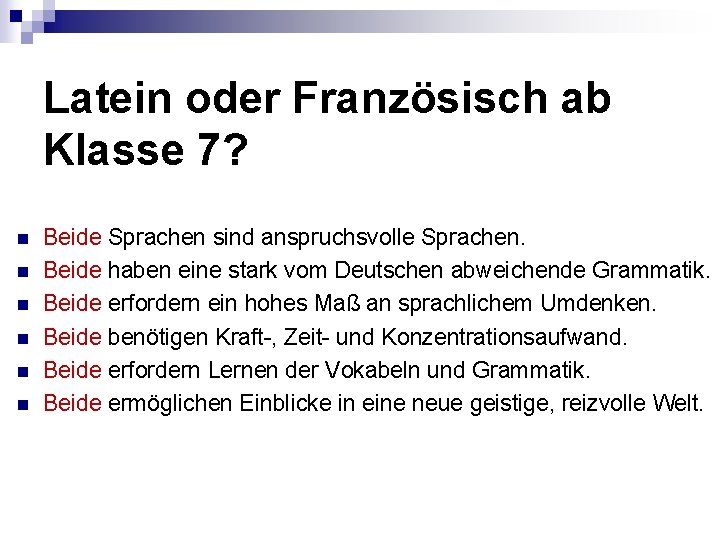 Latein oder Französisch ab Klasse 7? n n n Beide Sprachen sind anspruchsvolle Sprachen.