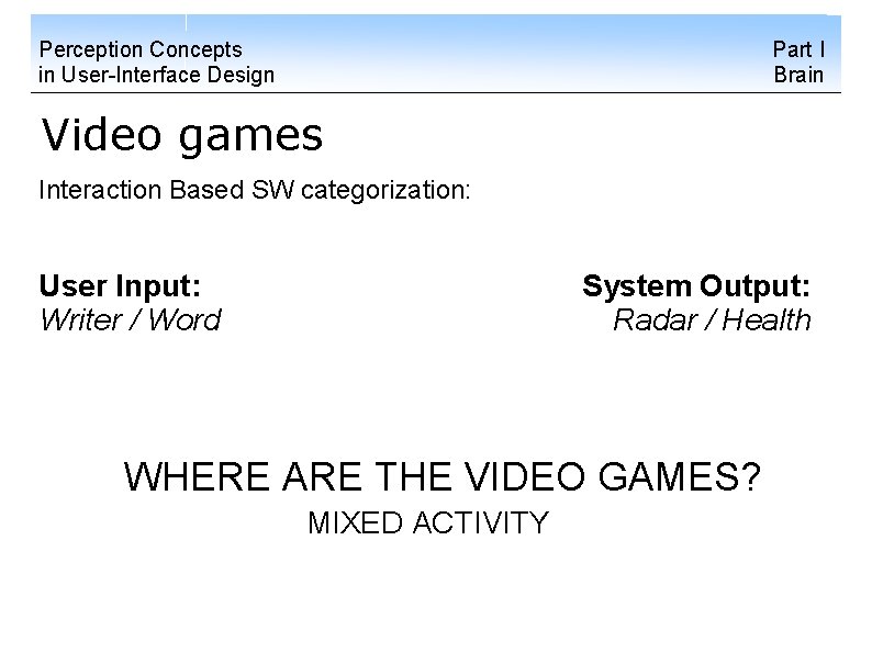 Perception Concepts in User-Interface Design Part I Brain Video games Interaction Based SW categorization:
