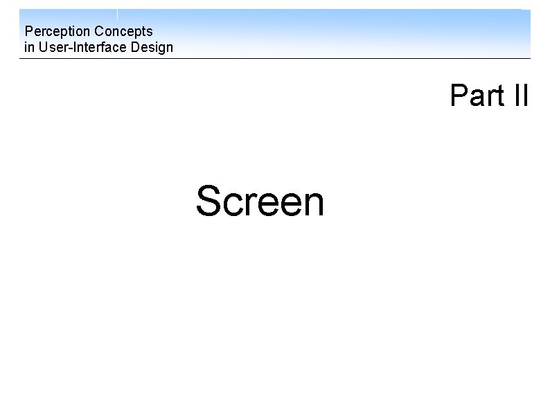 Perception Concepts in User-Interface Design Part II Screen 