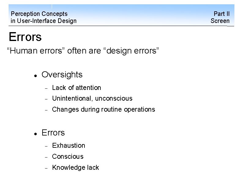 Perception Concepts in User-Interface Design Errors “Human errors” often are “design errors” Oversights Lack