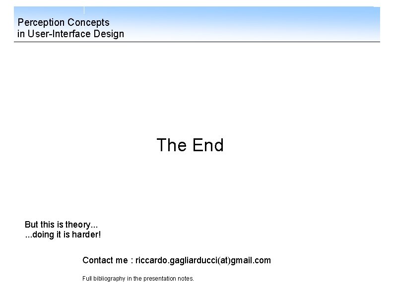 Perception Concepts in User-Interface Design The End But this is theory. . . doing