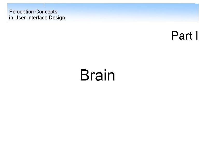 Perception Concepts in User-Interface Design Part I Brain 