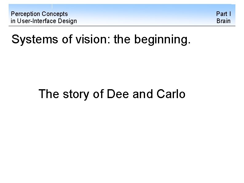 Perception Concepts in User-Interface Design Systems of vision: the beginning. The story of Dee