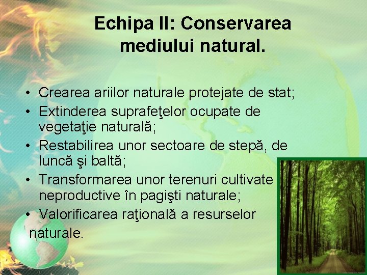Echipa II: Conservarea mediului natural. • Crearea ariilor naturale protejate de stat; • Extinderea Echipa II: Conservarea mediului natural. • Crearea ariilor naturale protejate de stat; • Extinderea