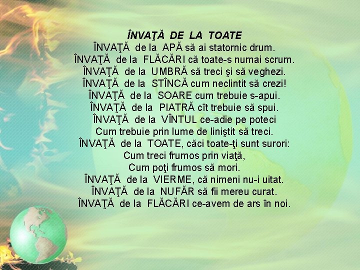 ÎNVAŢĂ DE LA TOATE ÎNVAŢĂ de la APĂ să ai statornic drum. ÎNVAŢĂ de ÎNVAŢĂ DE LA TOATE ÎNVAŢĂ de la APĂ să ai statornic drum. ÎNVAŢĂ de