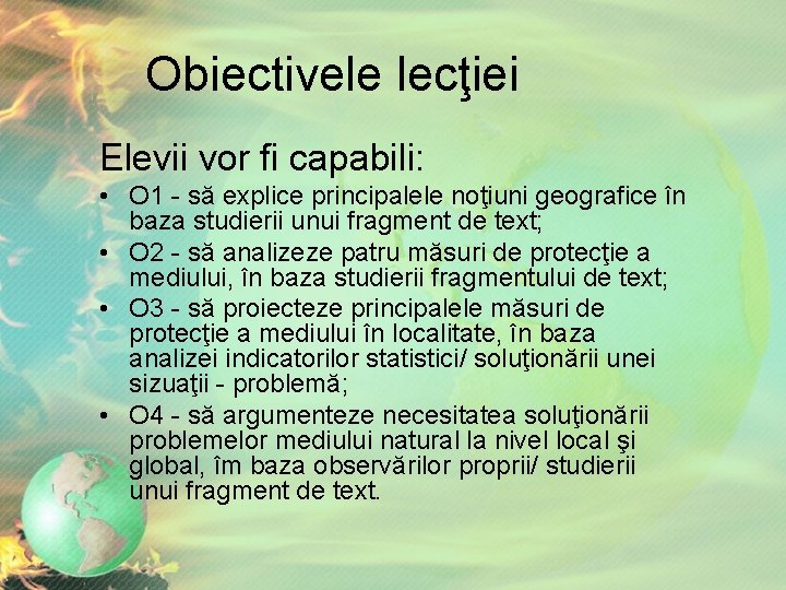 Obiectivele lecţiei Elevii vor fi capabili: • O 1 - să explice principalele noţiuni Obiectivele lecţiei Elevii vor fi capabili: • O 1 - să explice principalele noţiuni