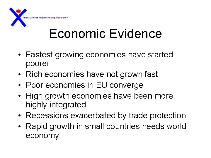 Economic Evidence • Fastest growing economies have started poorer • Rich economies have not